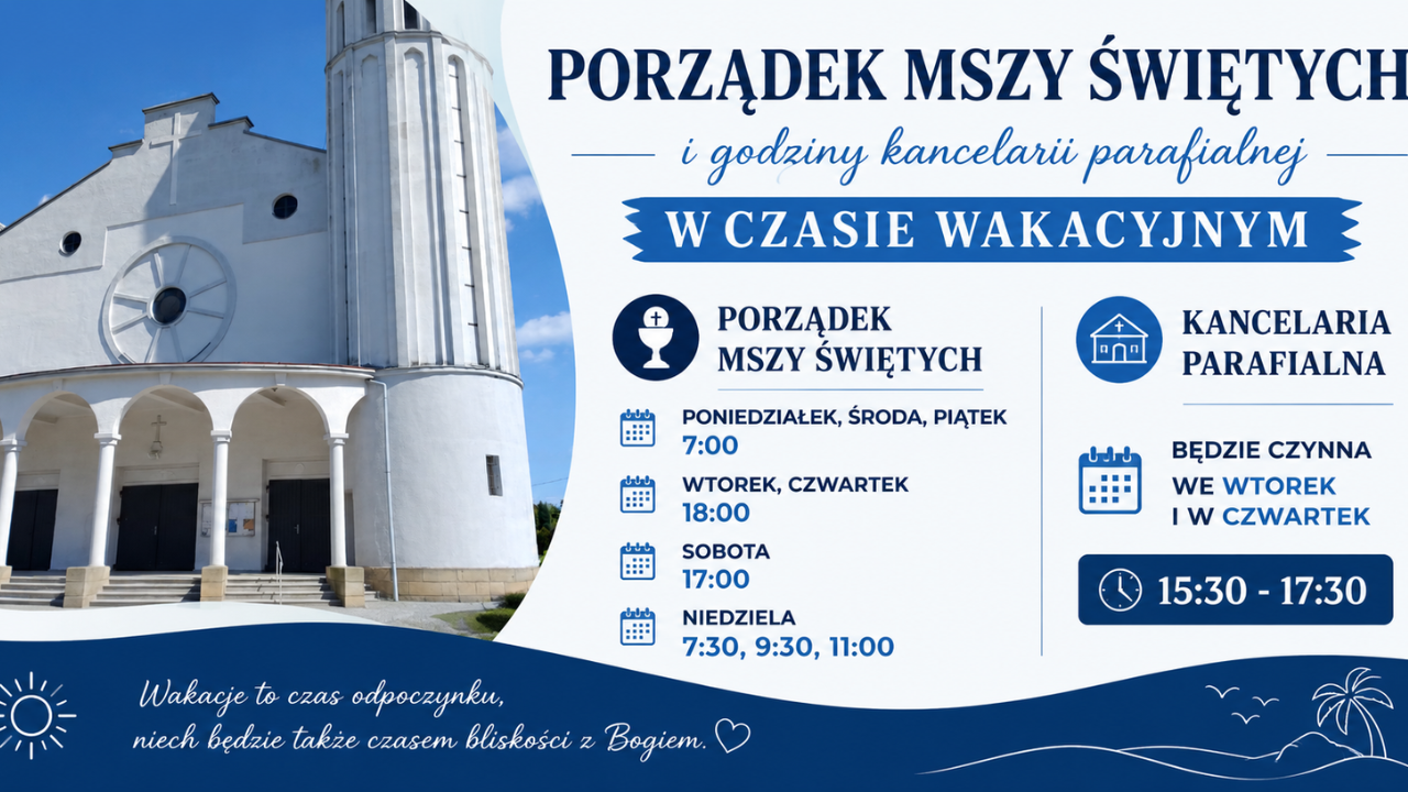 Porządek Mszy świętych i godziny kancelarii parafialnej w czasie wakacyjnym.