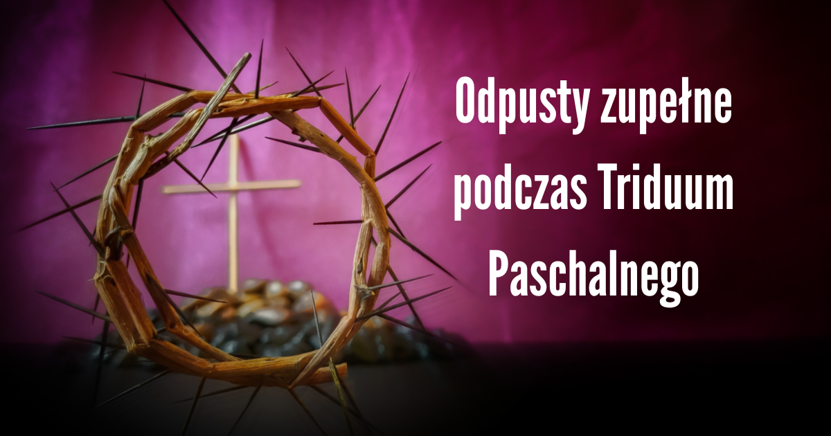 Odpust zupełny podczas Triduum Paschalnego 